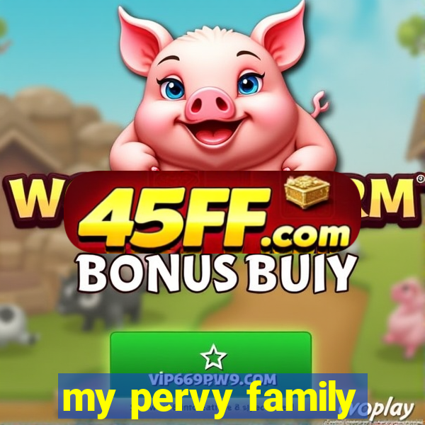my pervy family